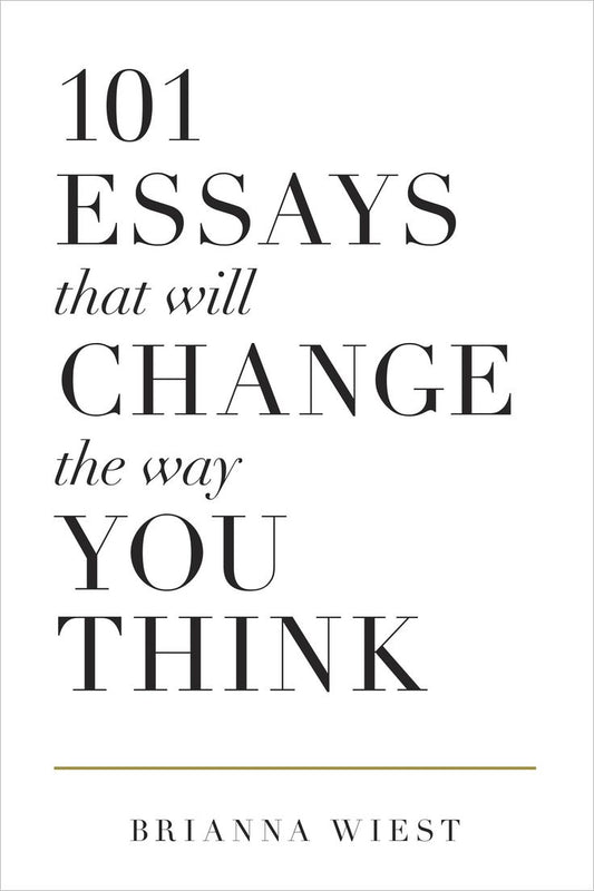 101 Essays That Will Change the Way You Think by Brianna Wiest – Master Your Mind & Transform Your Life